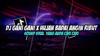 Dj Gani Gani X Hujan Badai Angin Ribut Mp3